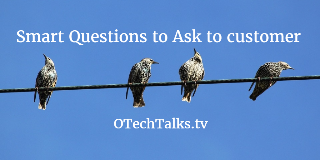 Smart Questions I Ask Every Customer I Meet? - Open Tech Talks ...